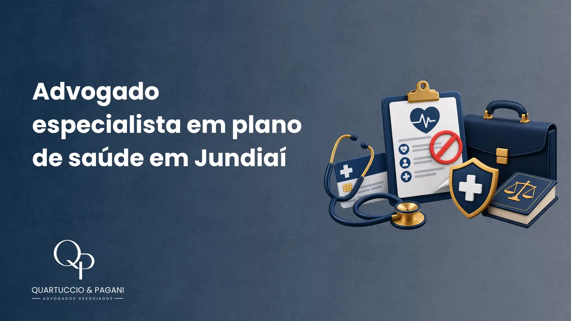 Advogado especialista em plano de saúde em Jundiaí com ilustrações de esteto, documentos médicos, escudo de proteção, balança e maleta jurídica ao fundo. Texto “QUARTUCCIO & PAGANI”.