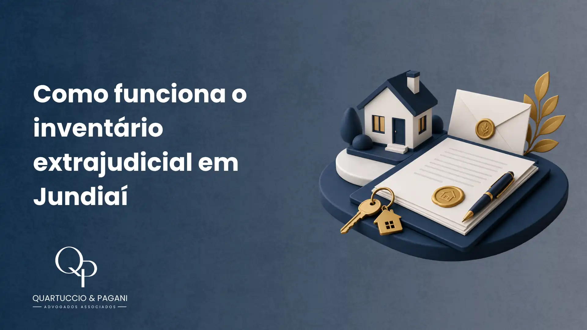 Ilustração com uma casa em miniatura, chaves e documentos sobre uma base, ao lado de um envelope e moedas, com texto “Como funciona o inventário extrajudicial em Jundiaí” e marca “Quartuccio & Pagani”.