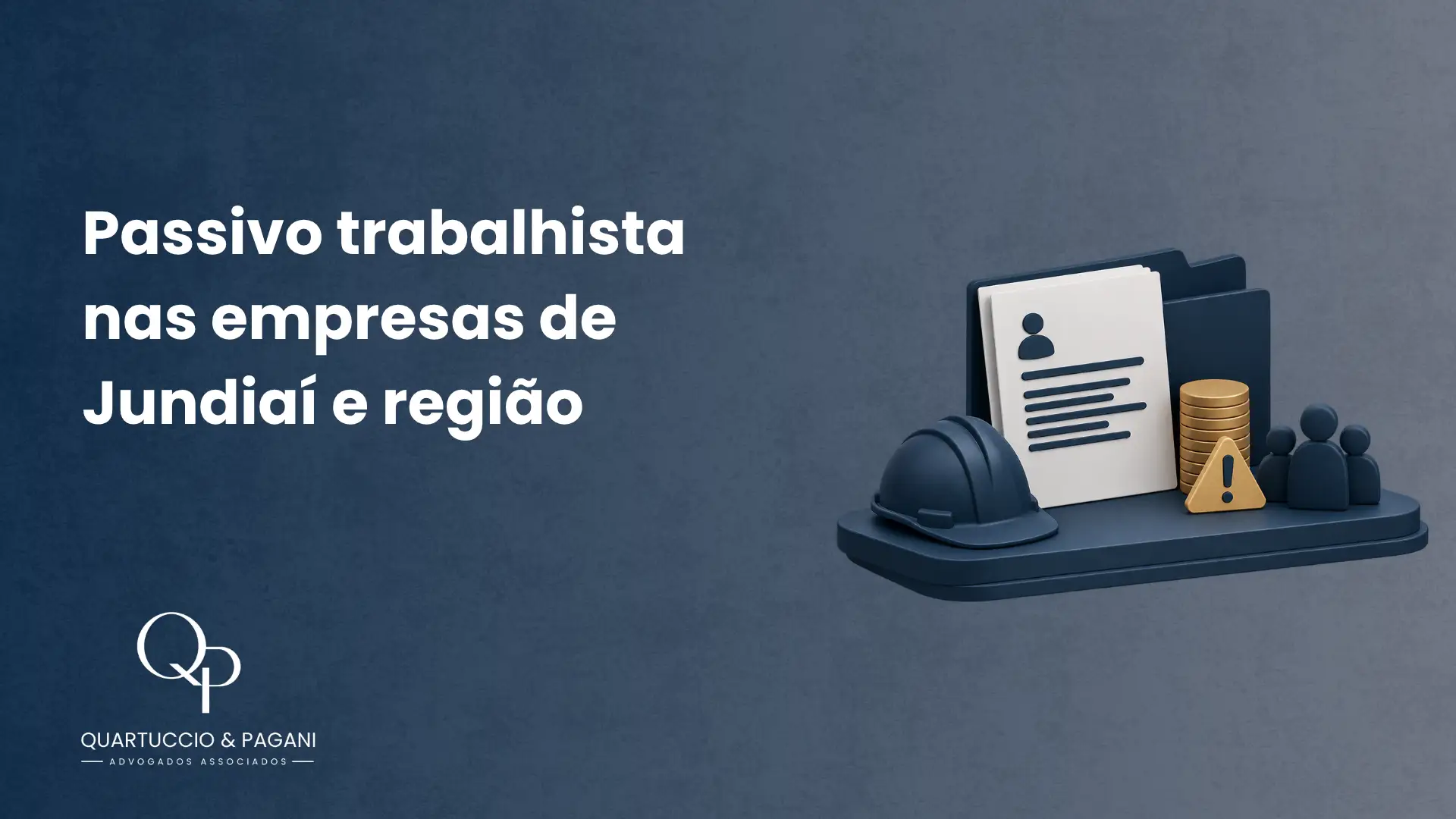 Imagem com o texto “Passivo trabalhista nas empresas de Jundiaí e região” ao lado de um ícone com documento, capacete de segurança e pessoas, sugerindo consultoria jurídica trabalhista. Ao fundo, elementos em tons de azul e o logotipo QuarTtuccio & Pagani.